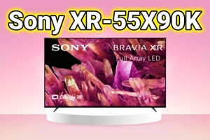 Tivi Sony XR-55X90K - 3 đặc điểm nổi bật làm "mê mẩn" biết bao người dùng