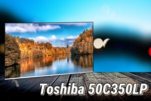 Tivi Toshiba 50C350LP giá 8 triệu đồng, xứng đáng hay không?