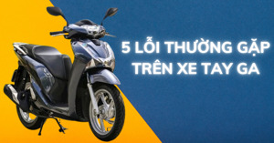Tổng hợp 5 lỗi thường gặp trên xe tay ga và cách khắc phục