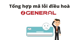 Tổng hợp mã lỗi điều hòa General multi cập nhật 2023