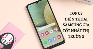 Top 3 điện thoại Samsung giá rẻ đáng mua dịp cuối năm 2022 - đầu năm 2023