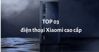 TOP 3 điện thoại Xiaomi cao cấp hàng đầu hiện nay