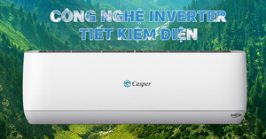 Top 3 điều hòa Casper Inverter 12000BTU đáng quan tâm năm 2022