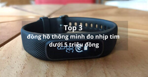 Top 3 đồng hồ thông minh đo nhịp tim giá rẻ dưới 5 triệu đồng