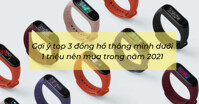 Top 3 đồng hồ thông minh giá rẻ dưới 1 triệu nên mua năm 2021