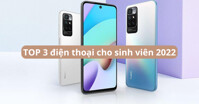 TOP 3 gợi ý điện thoại cho sinh viên năm 2022