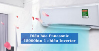 TOP 3 mẫu điều hòa Panasonic 18000btu 1 chiều Inverter chất lượng 2021