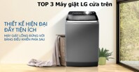 Top 3 mẫu máy giặt LG cửa trên tốt nhất hiện nay