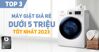 Top 3 máy giặt giá rẻ dưới 5 triệu nào tốt 2023 bán chạy nhất