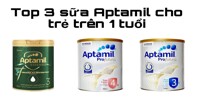 Top 3 sữa Aptamil Úc cho bé trên 1 tuổi hiện có trên thị trường