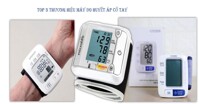 Top 3 thương hiệu máy đo huyết áp cổ tay nên dùng