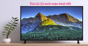 Top 3 tivi LG 32 inch màn hình HD giá mềm từ 5 đến 7 triệu đồng