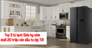 Top 3 tủ lạnh Side by side dưới 20 triệu nên đầu tư dịp Tết 2023