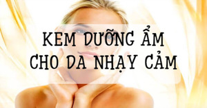 Top 4 kem dưỡng da dành cho da nhạy cảm an toàn và mang lại hiệu quả nhất 2021
