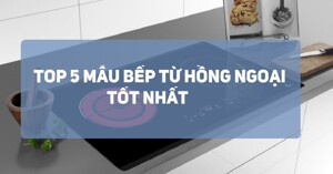 Top 5 Bếp Từ Hồng Ngoại Loại Tốt Đáng Mua
