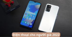 TOP 5 điện thoại tốt giá rẻ chỉ 3 triệu đồng cho người già năm 2022