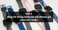 TOP 5 đồng hồ thông minh kết nối iPhone giá chưa tới 1 triệu