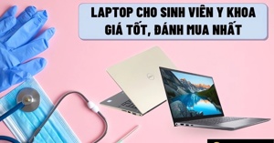 Top 5 dòng laptop phù hợp nhất dành cho sinh viên y khoa