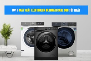 TOP 5 máy giặt Electrolux Ultimatecare 900 cao cấp đáng mua đầu năm 2025