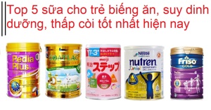 Top 5 sữa cho trẻ biếng ăn, suy dinh dưỡng, thấp còi tốt nhất hiện nay