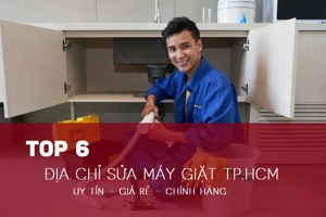 TOP 6 địa chỉ sửa máy giặt uy tín tại Thành phố Hồ Chí Minh