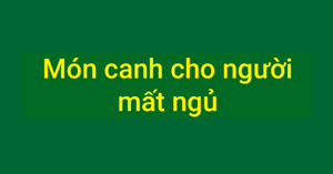 TOP 6 món ăn giúp an thần, dễ ngủ cho người già, mất ngủ