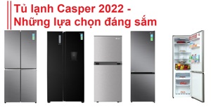 TOP 8 tủ lạnh Casper 2022 đáng sắm giá chỉ từ 5 triệu
