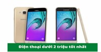 Top những chiếc điện thoại dưới 2 triệu đồng bạn có thể tham khảo