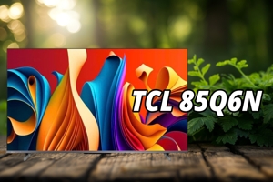 Trải nghiệm Hisense 85Q6N: Hình ảnh sống động, công nghệ AI đỉnh cao, nhưng vẫn có điểm trừ!