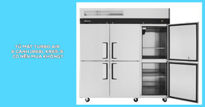 Tủ mát Turbo Air 6 cánh 1868L KR65-6 có nên mua không?