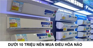 Tư vấn chọn mua máy lạnh dưới 10 triệu