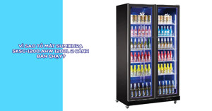 Vì sao tủ mát Sumikura SKSC-1200.AHW 1200L 2 cánh bán chạy?