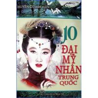 10 Đại mỹ nhân Trung Quốc - Huyền Cơ (Biên soạn)