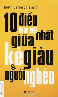 10 Điều khác biệt nhất giữa kẻ giàu & người nghèo - Keith Cameron Smith