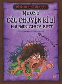 10 Điều kinh dị nhất - Những câu chuyện kì bí mà bạn chưa biết - Fiona Macdonald & David Antram