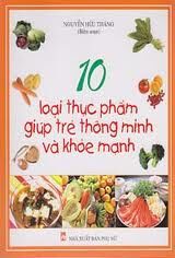 10 Loại thực phẩm giúp trẻ khỏe mạnh thông minh - Nguyễn Hữu Thăng