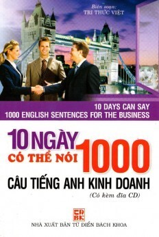 10 Ngày Có Thể Nói 1000 Câu Tiếng Anh Kinh Doanh - Tác giả: Tri Thức Việt