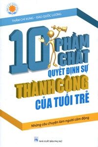 10 Phẩm chất quyết định sự thành công của tuổi trẻ - Thẩm Chí Xung - Đào Quốc Lương