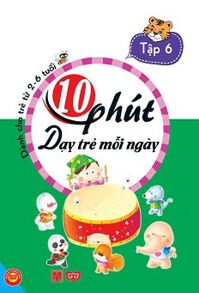 10 Phút dạy trẻ mỗi ngày - Tập 6 ( Dành cho trẻ từ 2-6 tuổi )