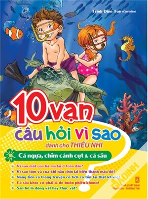 10 Vạn câu hỏi vì sao dành cho thiếu nhi - Cá ngựa, chim cánh cụt & cá sấu