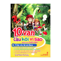 10 Vạn Câu Hỏi Vì Sao - Cây Cỏ Lá Và Hoa Tác giả Trịnh Diên Tuệ