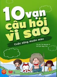 10 Vạn câu hỏi vì sao - Cuộc sống muôn màu