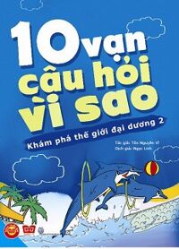 10 Vạn câu hỏi vì sao - Khám phá thế giới đại dương 2