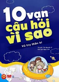 10 Vạn câu hỏi vì sao - Vũ trụ thần bí