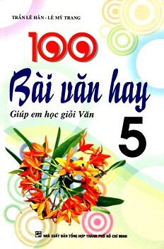 100 Bài Văn Hay - Giúp Em Học Giỏi Văn Lớp 5 - Tác giả Trần Lê Hân - Lê Mỹ Trang