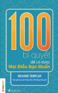 100 Bí quyết để có được mọi điều bạn muốn - Richard Templar