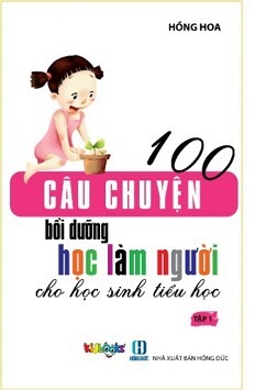 100 Câu chuyện bồi dưỡng học làm người cho học sinh tiểu học - Tập 1