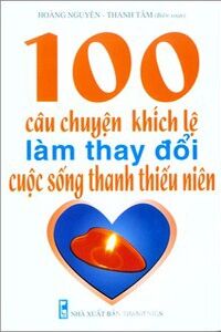 100 Câu chuyện khích lệ làm thay đổi cuộc sống thanh thiếu niên