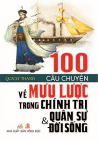 100 Câu chuyện về mưu lược trong chính trị quân sự & đời sống