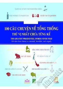 100 Câu chuyện về tổng thống thú vị nhất chưa từng kể - Rick Beyer